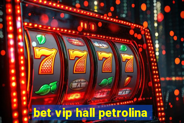 bet vip hall petrolina